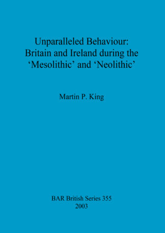 Unparalleled behaviour: Britain and Ireland during the 'Mesolithic' and 'Neolithic' cover