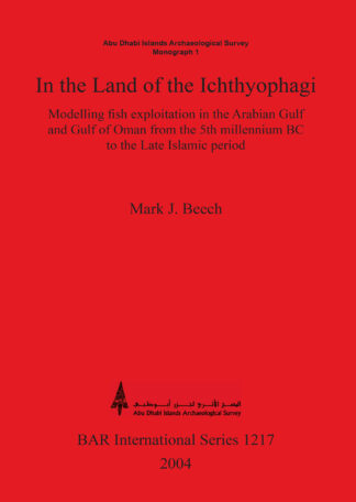 In the land of the Ichthyophagi: Modelling fish exploitation in the Arabian Gulf and Gulf of Oman from the 5th millennium BC to the Late Islamic perio cover