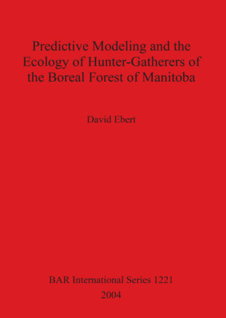 Predictive Modeling and the Ecology of Hunter-Gatherers of the Boreal Forest of Manitoba cover
