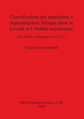Classification des sépultures à superstructure lithique dans le Levant et l’Arabie occidentale cover