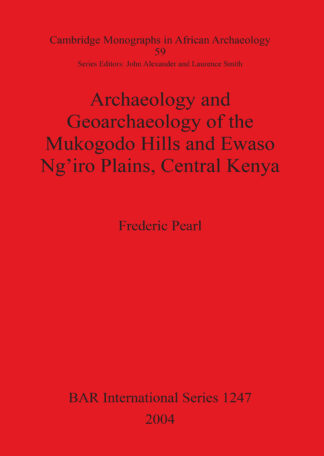 Archaeology and Geoarchaeology of the Mukogodo Hills and Ewaso Ng’iro Plains Central Kenya cover