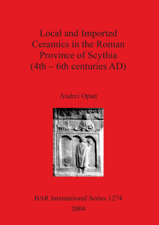 Local and Imported Ceramics in the Roman Province of Scythia (4th – 6th centuries AD) cover