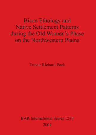 Bison Ethology and Native Settlement Patterns During the Old Women’s Phase on the Northwestern Plains cover
