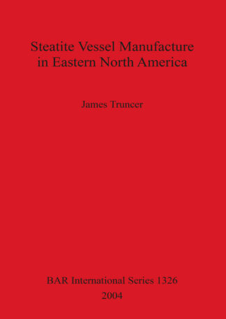 Steatite Vessel Manufacture in Eastern North America cover
