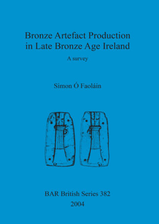 Bronze artefact production in late Bronze Age Ireland cover