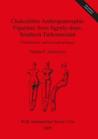Chalcolithic Anthropomorphic Figurines from Ilgynly-depe Southern Turkmenistan cover