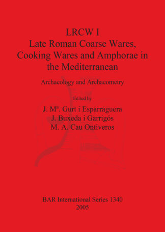 LRCW I. Late Roman Coarse Wares Cooking Wares and Amphorae in the Mediterranean: Archaeology and Archaeometry cover