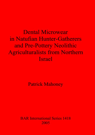 Dental Microwear in Natufian Hunter-Gatherers and Pre-Pottery Neolithic Agriculturalists from Northern Israel cover