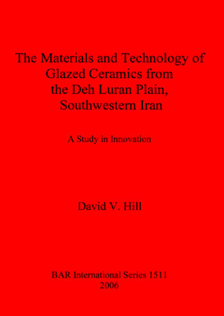The Materials and Technology of Glazed Ceramics from the Deh Luran Plain Southwestern Iran cover