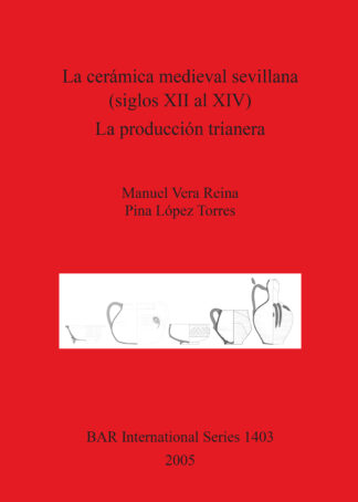 Ceramica Medieval Sevillana (siglos XII Al XIV). La Produccion Trianera cover