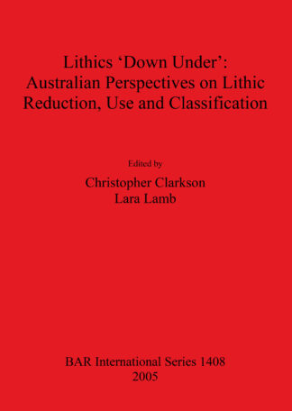 Lithics ‘Down Under’: Australian Perspectives on Lithic Reduction Use and Classification cover