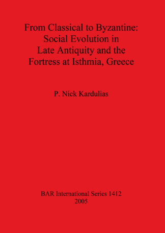 From Classical to Byzantine: Social Evolution in Late Antiquity and the Fortress at Isthmia Greece cover