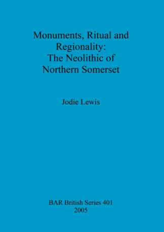 Monuments Ritual and Regionality: The Neolithic of Northern Somerset cover