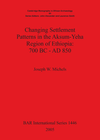 Changing Settlement Patterns in the Aksum-Yeha Region of Ethiopia: 700 BC – AD 850 cover
