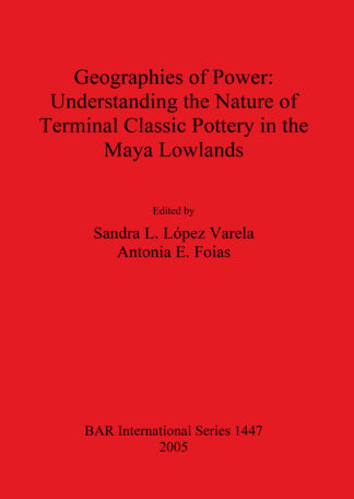 Geographies of Power: Understanding the Nature of Terminal Classic Pottery in the Maya Lowlands cover