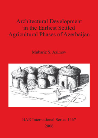 Architectural Development in the Earliest Settled Agricultural Phases of Azerbaijan cover