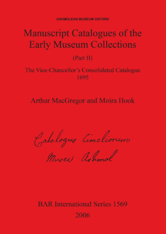 Ashmolean Museum - Manuscript Catalogues of the Early Museum Collections (Part II). The Vice-Chancellor’s Consolidated Catalogue 1695 cover