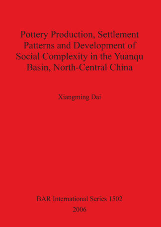Pottery Production Settlement Patterns and Development of Social Complexity in the Yuanqu Basin North-Central China cover