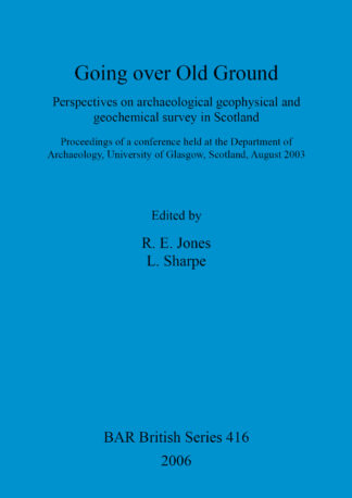 Going over old ground: Perspectives on archaeological geophysical and geochemical survey in Scotland cover