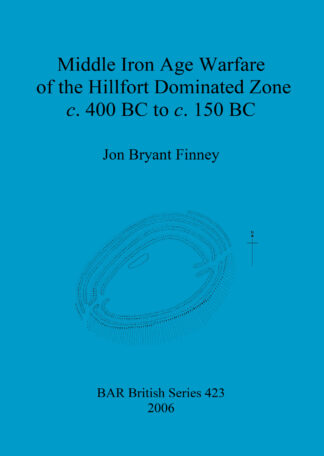 Middle Iron Age Warfare of the Hillfort Dominated Zone c.400 BC to c.150 BC cover