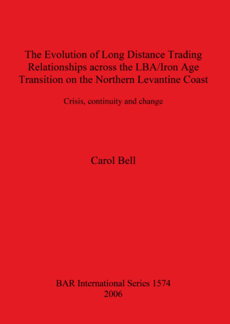 Evolution of Long Distance Trading Relationships across the LBA/Iron Age Transition on the Northern Levantine Coast: Crisis Continuity and Change cover