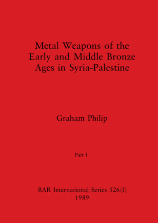 Metal Weapons of the Early and Middle Bronze Ages in Syria-Palestine