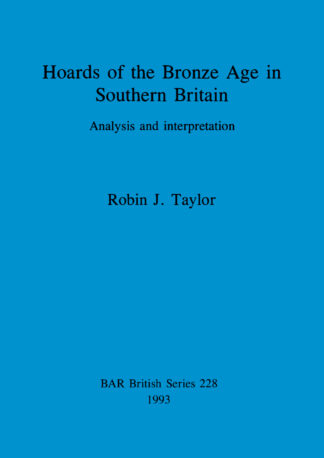 Hoards of the Bronze Age in Southern Britain