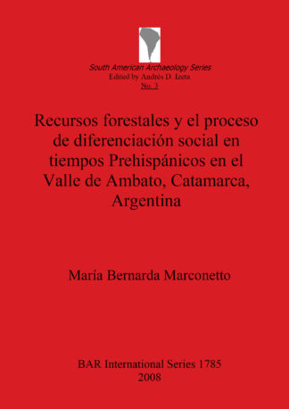 Recursos forestales y el proceso de diferenciación social en tiempos Prehispánicos en el Valle de Ambato Catamarca Argentina