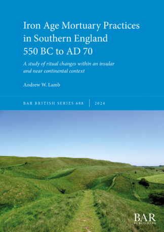Iron Age Mortuary Practices in Southern England 550 BC to AD 70 cover