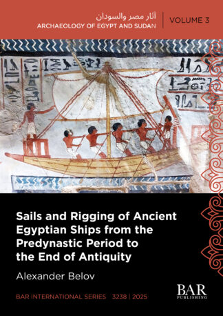 Sails and Rigging of Ancient Egyptian Ships from the Predynastic Period to the End of Antiquity cover image