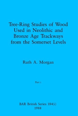 Tree-Ring Studies of Wood Used in Neolithic and Bronze Age Trackways from the Somerset Levels