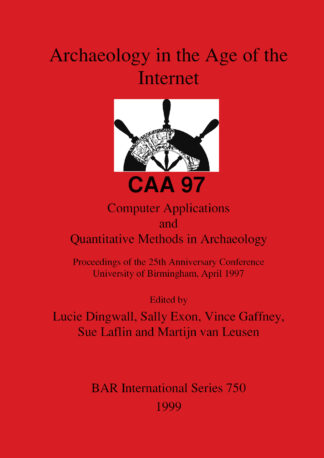 Archaeology in the Age of the Internet - CAA 97 - Computer Applications and Quantitative Methods in Archaeology cover image