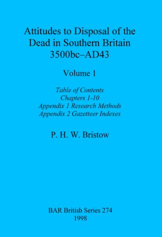 Attitudes to Disposal of the Dead in Southern Britain 3500bc-AD43