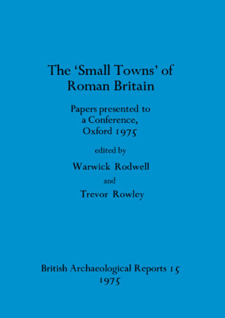 The Small towns' of Roman Britain: Papers presented to a conference