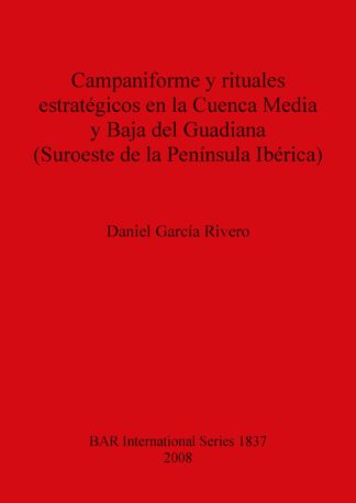 Campaniforme y rituales estratégicos en la Cuenca Media y Baja del Guadiana (Suroeste de la Península Ibérica) cover image
