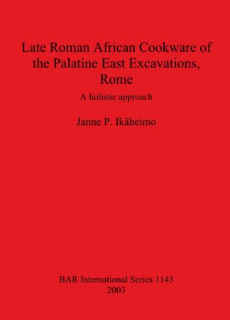 Late Roman African Cookware of the Palatine East Excavations