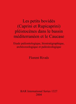 Les petits bovidés (Caprini et Rupicaprini) pléistocènes dans le bassin méditerranéen et le Caucase cover image
